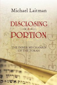 Cover image for Disclosing a Portion: The Inner Mechanics of the Torah