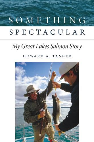 Cover image for Something Spectacular: My Great Lakes Salmon Story