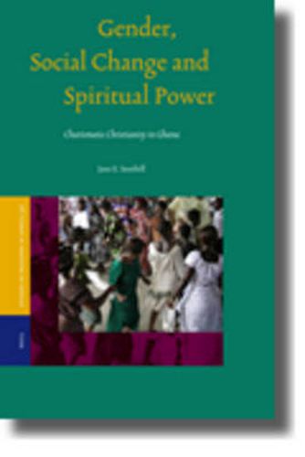 Cover image for Gender, Social Change and Spiritual Power: Charismatic Christianity in Ghana