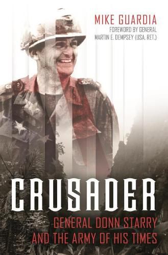 Crusader: General Donn Starry and the Army of His Times