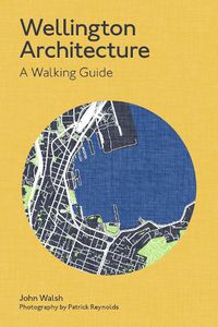 Cover image for Wellington Architecture: A Walking Guide