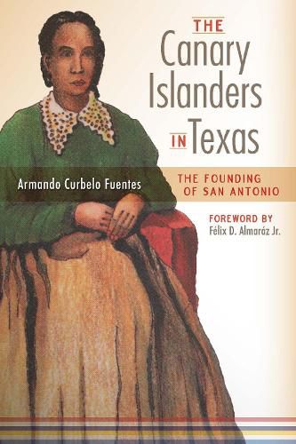 Cover image for The Canary Islanders in Texas: The Story of the Founding of San Antonio