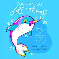 Cover image for You Can Do All Things: Drawings, Affirmations and Mindfulness to Help With Anxiety and Depression (Book Gift for Women)