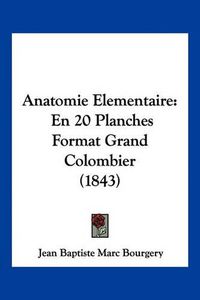 Cover image for Anatomie Elementaire: En 20 Planches Format Grand Colombier (1843)