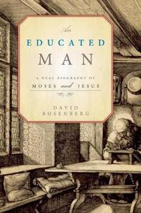 Cover image for An Educated Man: A Dual Biography of Moses and Jesus