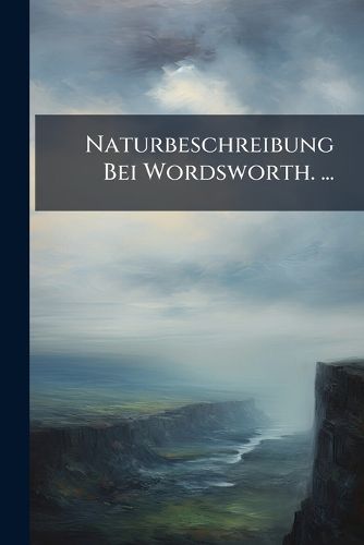 Cover image for Naturbeschreibung Bei Wordsworth. ...