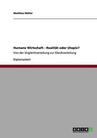 Cover image for Humane Wirtschaft - Realitat oder Utopie?: Von der Ungleichverteilung zur Gleichverteilung