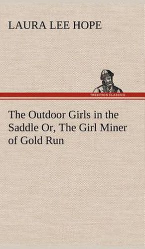 Cover image for The Outdoor Girls in the Saddle Or, The Girl Miner of Gold Run