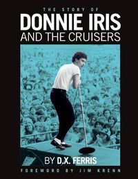 Cover image for The Story of Donnie Iris and The Cruisers