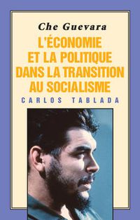 Cover image for Che Guevara: L'Economie et la Politique dans la Transition au Socialisme