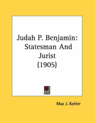 Cover image for Judah P. Benjamin: Statesman and Jurist (1905)