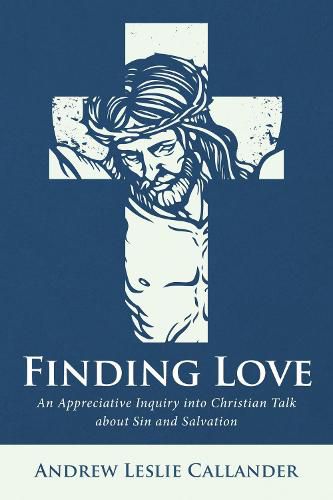 Finding Love: An Appreciative Inquiry Into Christian Talk about Sin and Salvation