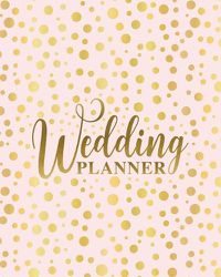 Cover image for Wedding Planner: An Organizer with Budget Tracker, Guest Lists, Menus and More to Plan Your Big Day