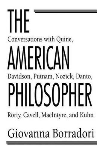 Cover image for The American Philosopher: Conversations with Quine, Davidson, Putnam, Nozick, Danto, Rorty, Cavell, MacIntyre, Kuhn