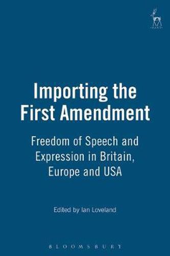 Cover image for Importing the First Amendment: Freedom of Speech and Expression in Britain, Europe and USA