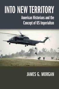 Cover image for Into New Territory: American Historians and the Concept of US Imperialism