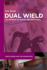 Cover image for Dual Wield: The Interplay of Poetry and Video Games