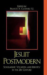 Cover image for Jesuit Postmodern: Scholarship, Vocation, and Identity in the 21st Century