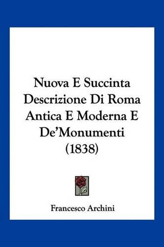 Cover image for Nuova E Succinta Descrizione Di Roma Antica E Moderna E de'Monumenti (1838)