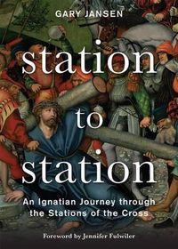 Cover image for Station to Station: An Ignatian Journey Through the Stations of the Cross