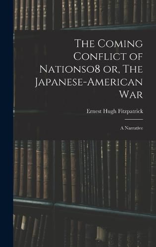 The Coming Conflict of Nationso8 or, The Japanese-American War; a Narrative