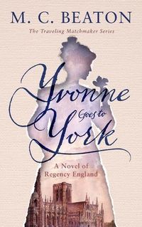 Cover image for Yvonne Goes to York: A Novel of Regency England