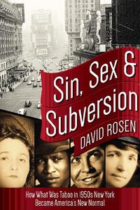 Cover image for Sin, Sex & Subversion: How What Was Taboo in 1950s New York Became America?s New Normal