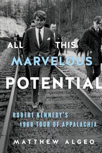 Cover image for All This Marvelous Potential: Robert Kennedy's 1968 Tour of Appalachia