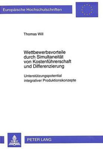 Cover image for Wettbewerbsvorteile Durch Simultaneitaet Von Kostenfuehrerschaft Und Differenzierung: Unterstuetzungspotential Integrativer Produktionskonzepte