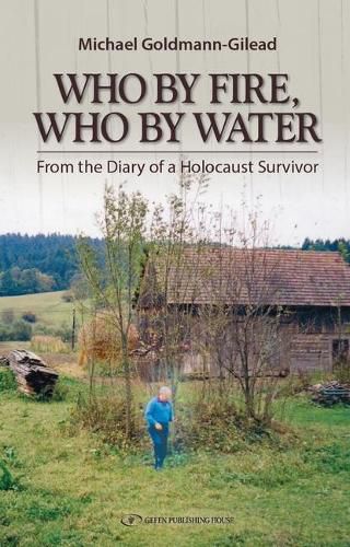 Cover image for Who by Fire Who by Water: From the Diary of a Holocaust Survivor