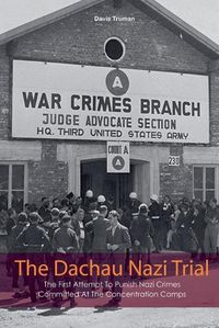 Cover image for The Dachau Nazi Trial The First Attempt To Punish Nazi Crimes Committed At The Concentration Camps