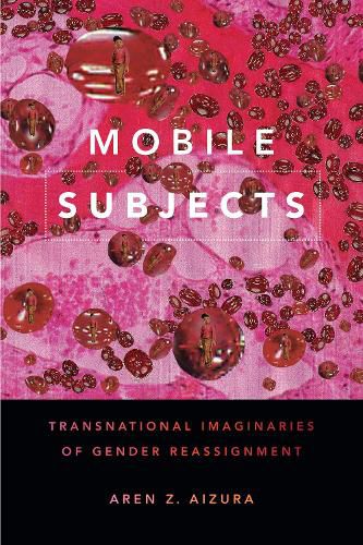 Cover image for Mobile Subjects: Transnational Imaginaries of Gender Reassignment