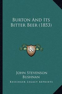 Cover image for Burton and Its Bitter Beer (1853)