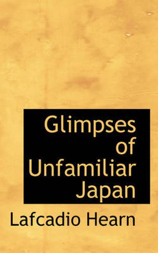 Cover image for Glimpses of Unfamiliar Japan