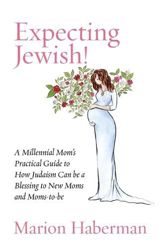 Cover image for Expecting Jewish!: A Millennial Mom's Practical Guide to How Judaism Can be a Blessing to New Moms and Moms-to-be