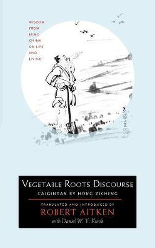 Vegetable Roots Discourse: Wisdom from Ming China on Life and Living