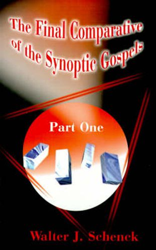 Cover image for The Final Comparative of the Synoptic Gospels: Part One