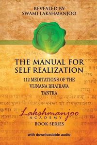 Cover image for The Manual for Self Realization: 112 Meditations of the Vijnana Bhairava Tantra