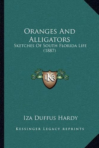 Cover image for Oranges and Alligators: Sketches of South Florida Life (1887)