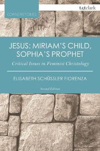 Cover image for Jesus: Miriam's Child, Sophia's Prophet: Critical Issues in Feminist Christology
