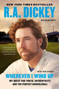 Cover image for Wherever I Wind Up: My Quest for Truth, Authenticity, and the Perfect Knuckleball