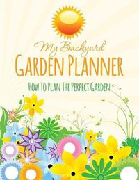 Cover image for My Backyard Garden Planner: How to Plan the Perfect Garden