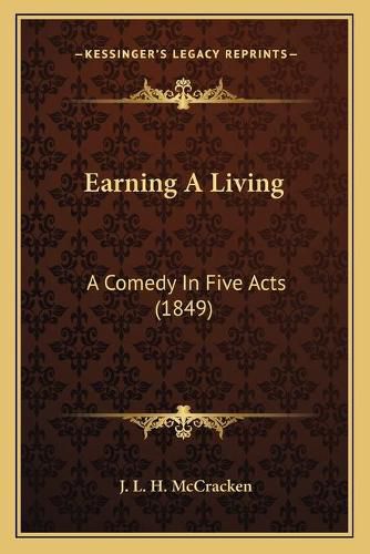 Cover image for Earning a Living: A Comedy in Five Acts (1849)