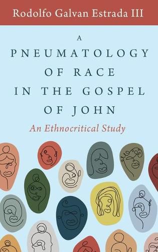 Cover image for A Pneumatology of Race in the Gospel of John: An Ethnocritical Study