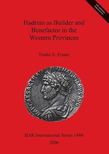 Cover image for Hadrian as Builder and Benefactor in the Western Provinces