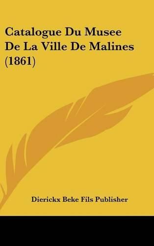 Cover image for Catalogue Du Musee de La Ville de Malines (1861)