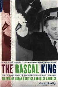Cover image for The Rascal King: Life and Times of James Michael Curley, 1874-1958