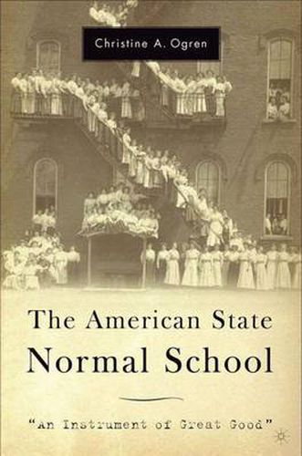 Cover image for The American State Normal School: An Instrument of Great Good