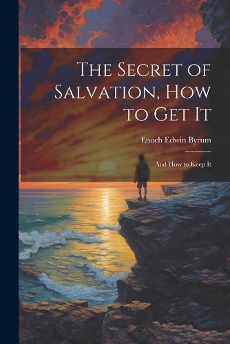 Cover image for The Secret of Salvation, How to Get It