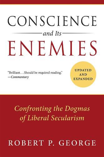 Conscience and Its Enemies: Confronting the Dogmas of Liberal Secularism, Updated & Expanded